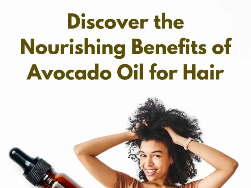 Discover the Enchanting Elixir: Avocado Oil Unveiled for Stunning Hair